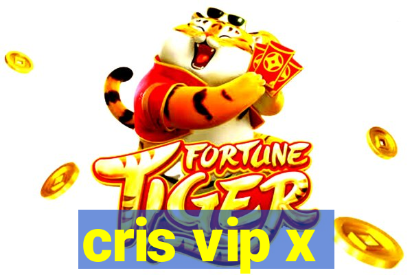 cris vip x